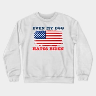 Even My Dog Hates Biden Crewneck Sweatshirt